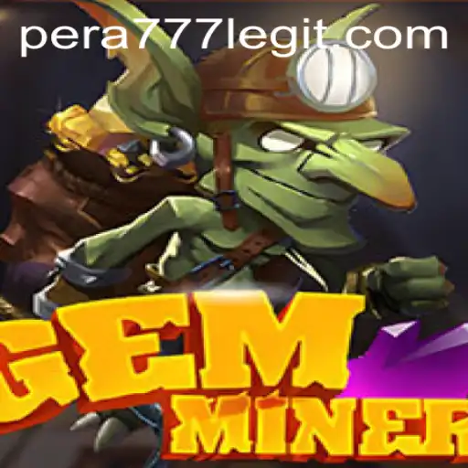 GemMiner: Uncover the Thrilling World of Pera777